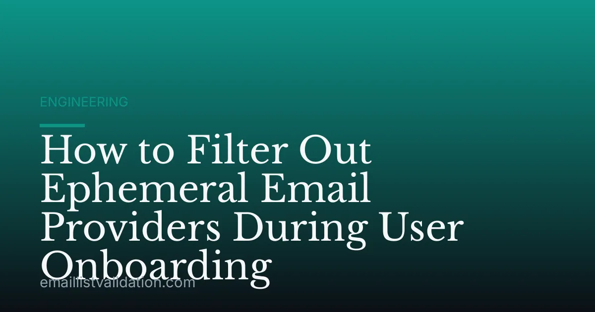 How to Filter Out Ephemeral Email Providers During User Onboarding