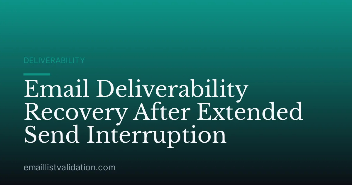 Email Deliverability Recovery After Extended Send Interruption