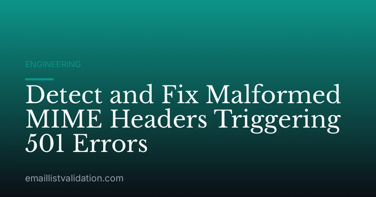 Detect and Fix Malformed MIME Headers Triggering 501 Errors