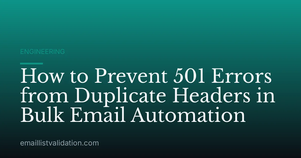 How to Prevent 501 Errors from Duplicate Headers in Bulk Email Automation