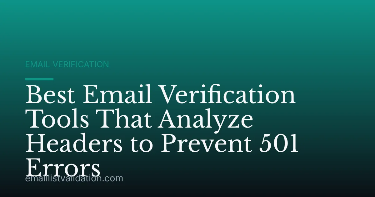 Best Email Verification Tools That Analyze Headers to Prevent 501 Errors