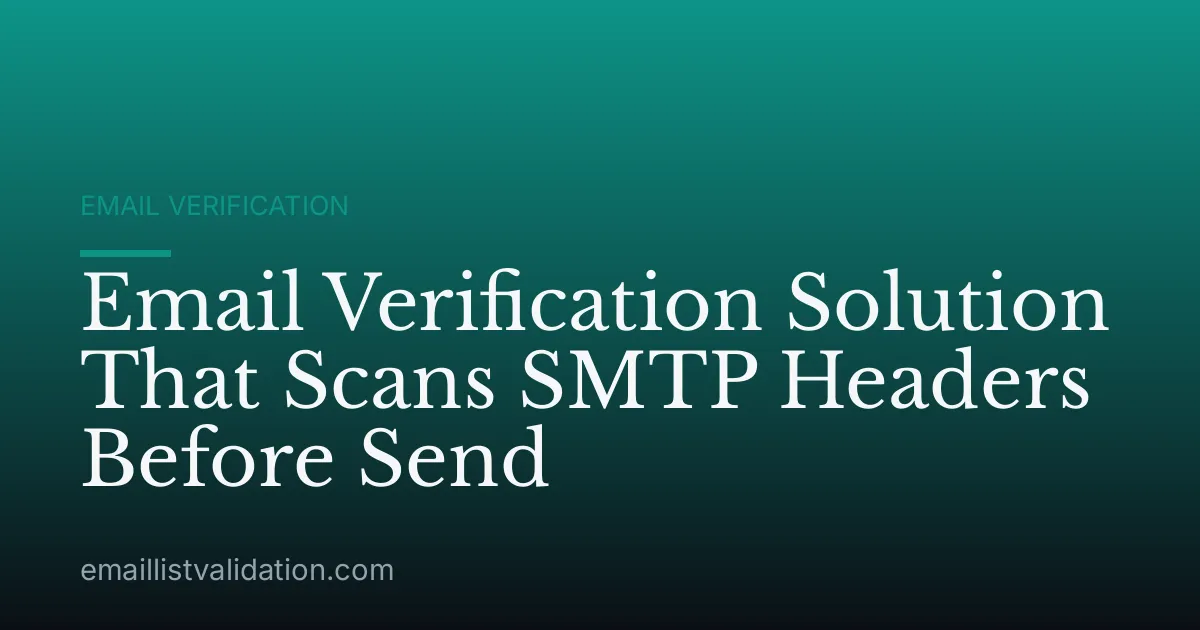 Email Verification Solution That Scans SMTP Headers Before Send