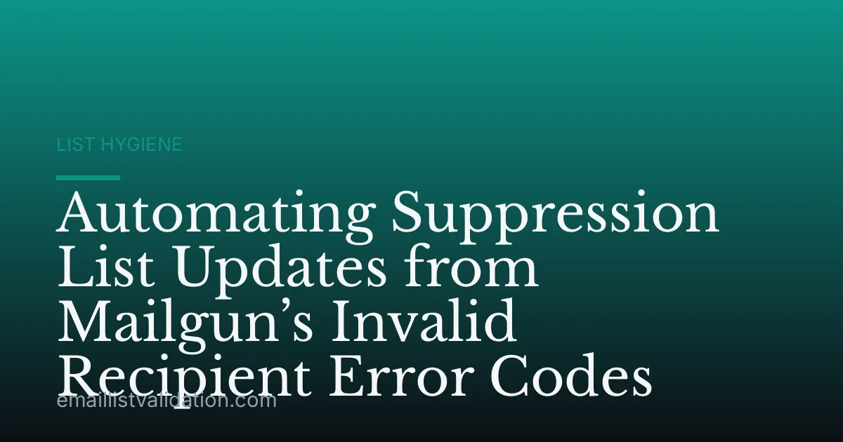 Automating Suppression List Updates from Mailgun’s Invalid Recipient Error Codes