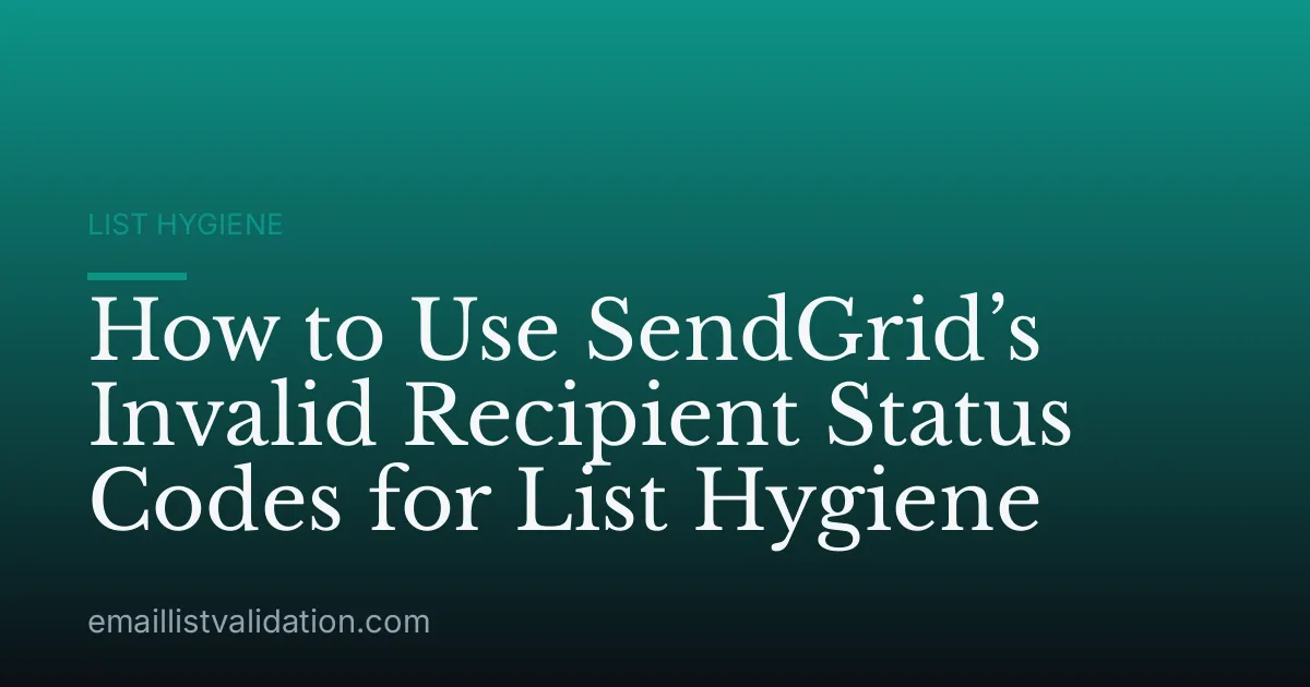 How to Use SendGrid’s Invalid Recipient Status Codes for List Hygiene