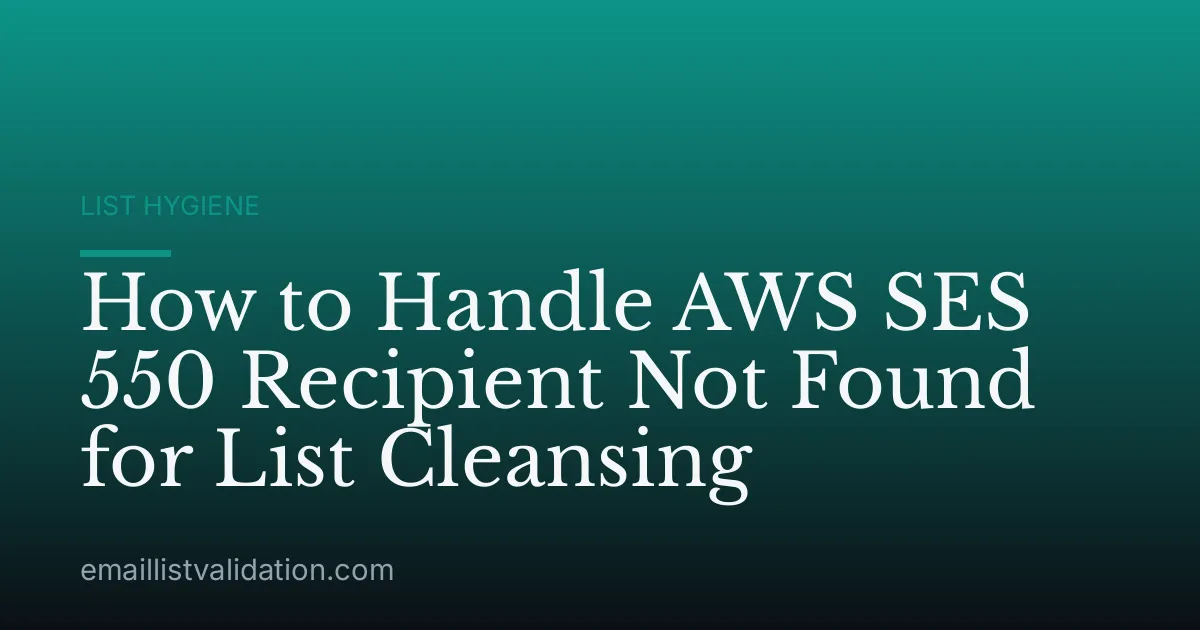 How to Handle AWS SES 550 Recipient Not Found for List Cleansing