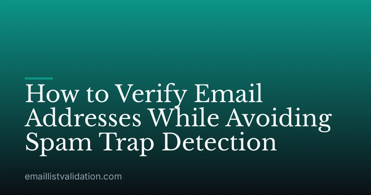 How to Verify Email Addresses While Avoiding Spam Trap Detection