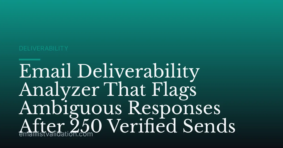 Email Deliverability Analyzer That Flags Ambiguous Responses After 250 Verified Sends