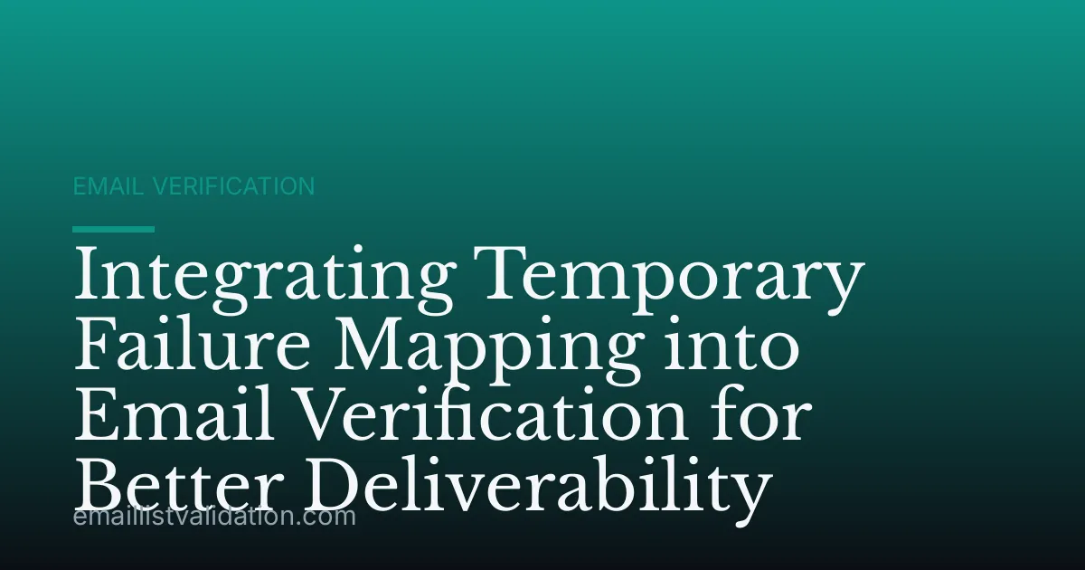 Integrating Temporary Failure Mapping into Email Verification for Better Deliverability