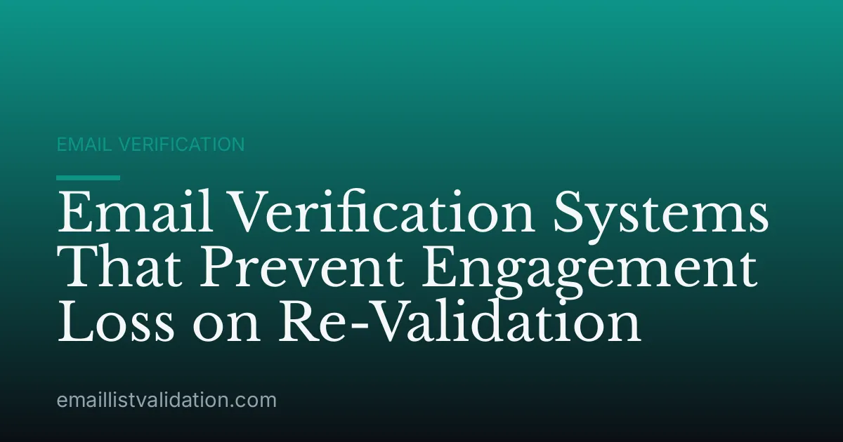 Email Verification Systems That Prevent Engagement Loss on Re-Validation