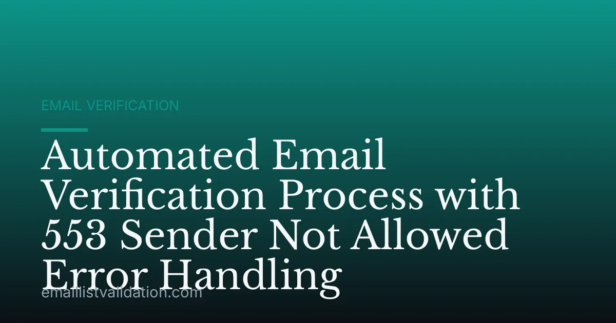 Automated Email Verification Process with 553 Sender Not Allowed Error Handling