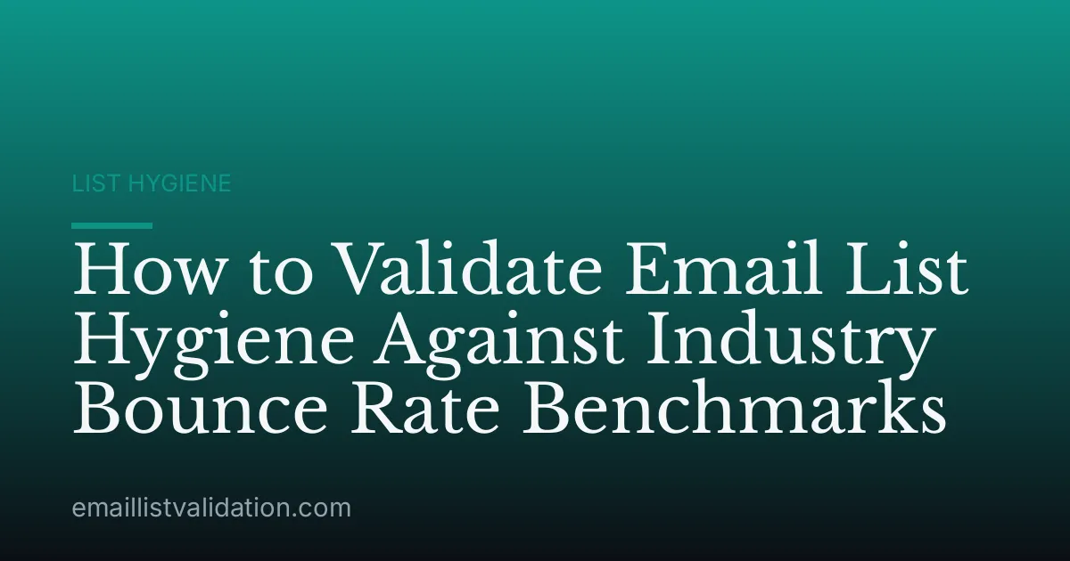 How to Validate Email List Hygiene Against Industry Bounce Rate Benchmarks