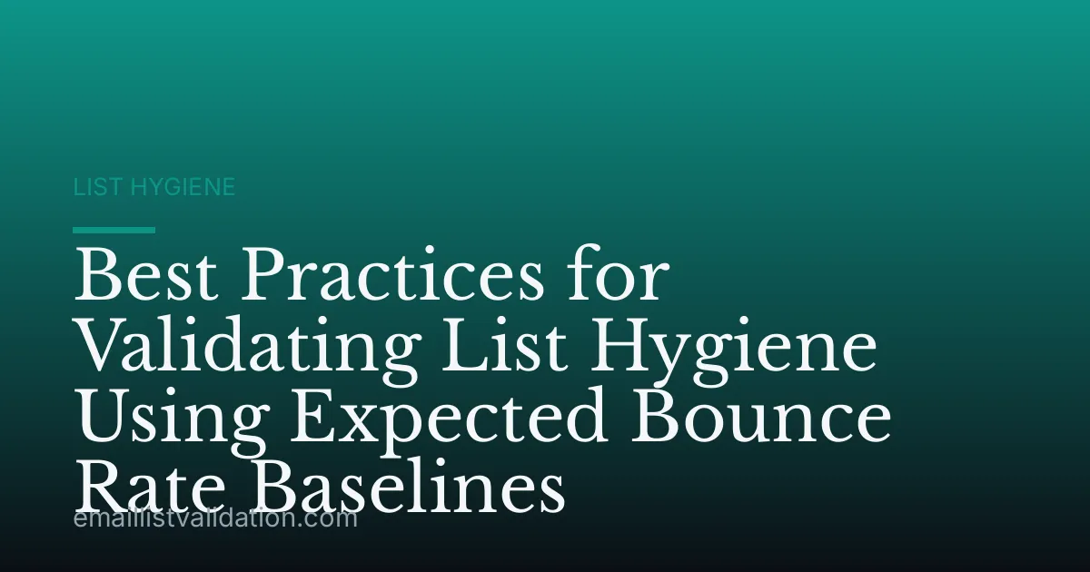 Best Practices for Validating List Hygiene Using Expected Bounce Rate Baselines