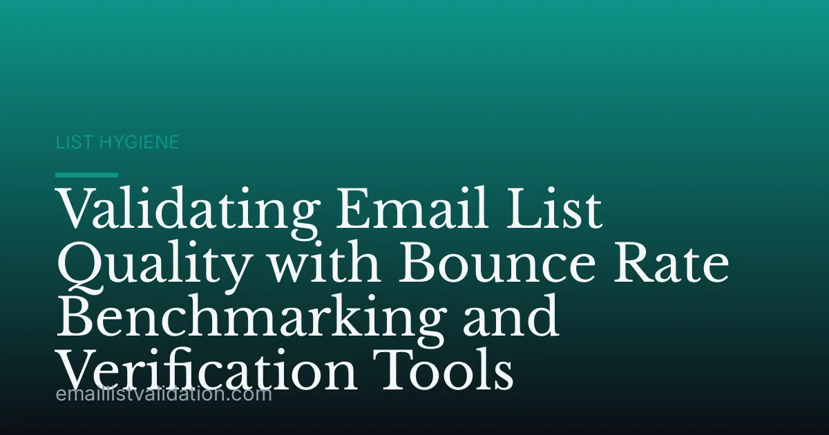Validating Email List Quality with Bounce Rate Benchmarking and Verification Tools