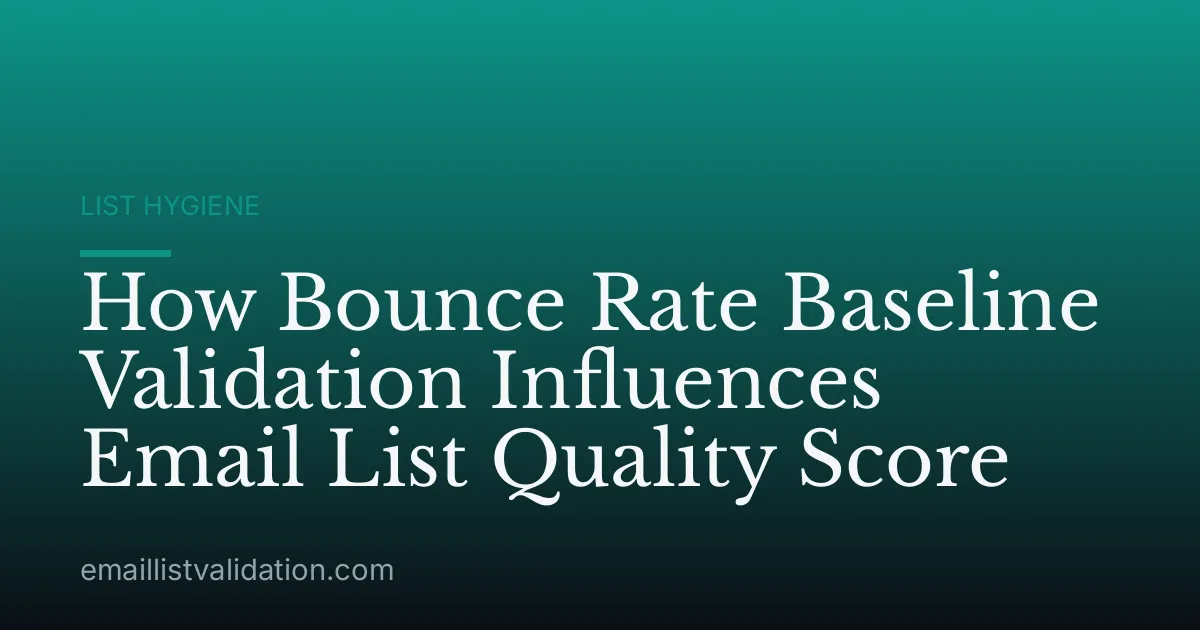 How Bounce Rate Baseline Validation Influences Email List Quality Score
