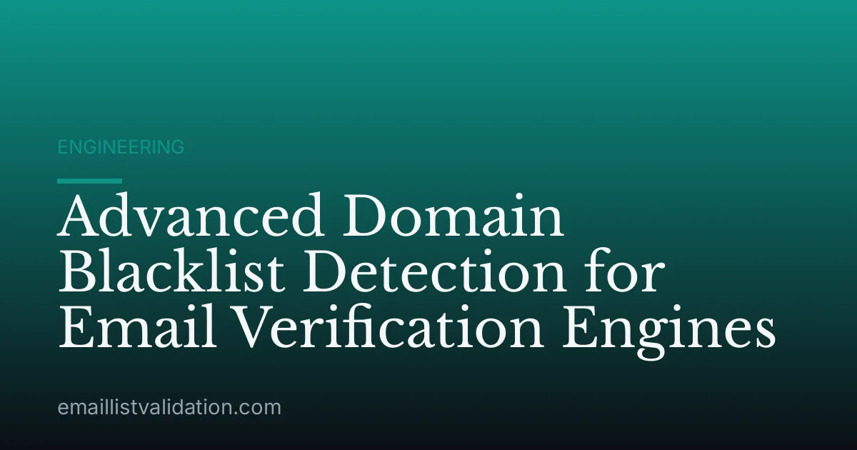 Advanced Domain Blacklist Detection for Email Verification Engines