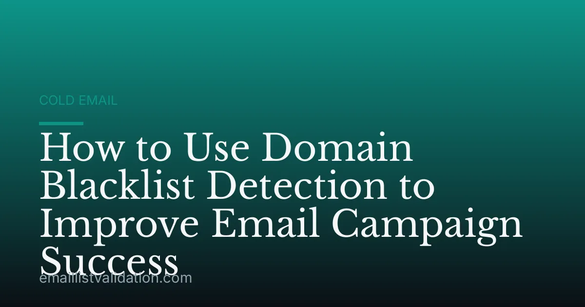 How to Use Domain Blacklist Detection to Improve Email Campaign Success