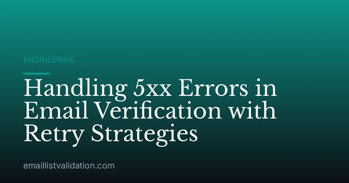 Handling 5xx Errors in Email Verification with Retry Strategies