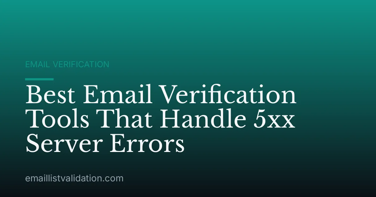 Best Email Verification Tools That Handle 5xx Server Errors