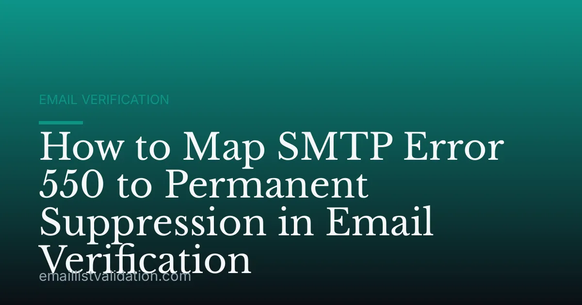 How to Map SMTP Error 550 to Permanent Suppression in Email Verification
