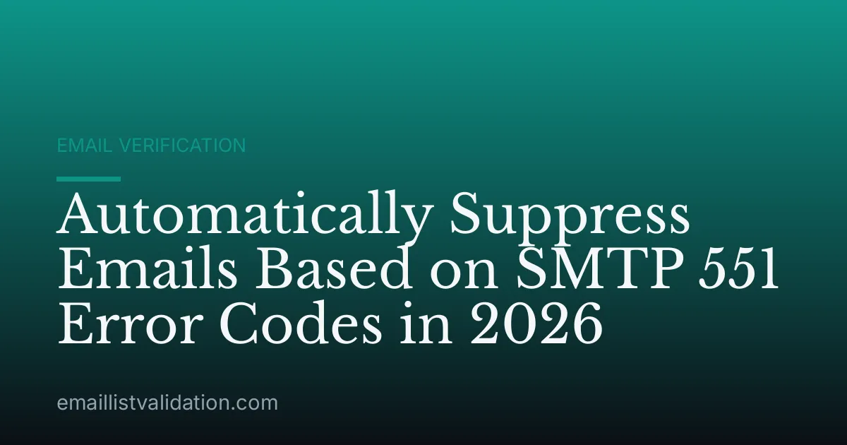 Automatically Suppress Emails Based on SMTP 551 Error Codes in 2026