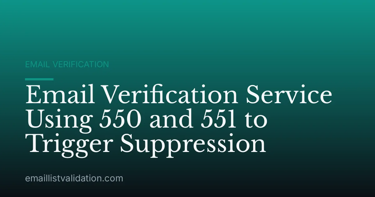 Email Verification Service Using 550 and 551 to Trigger Suppression