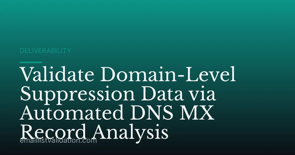 Validate Domain-Level Suppression Data via Automated DNS MX Record Analysis