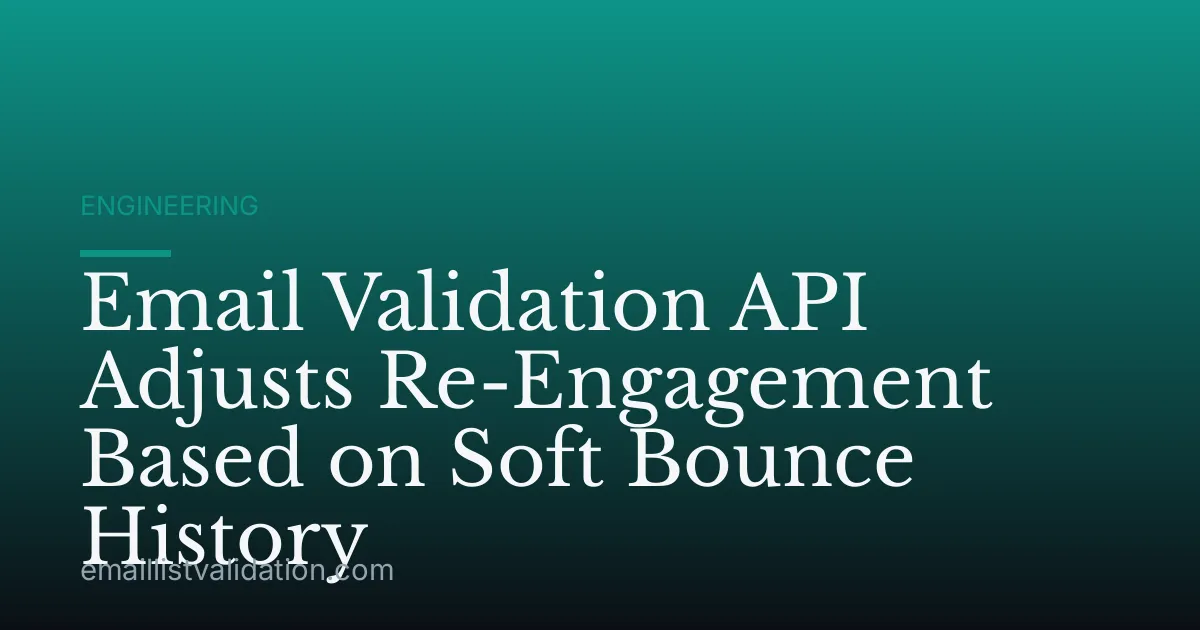 Email Validation API Adjusts Re-Engagement Based on Soft Bounce History
