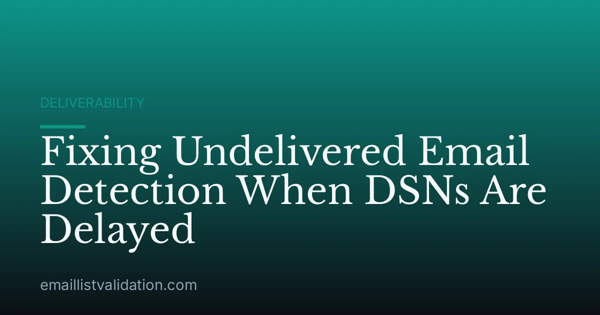 Fixing Undelivered Email Detection When DSNs Are Delayed