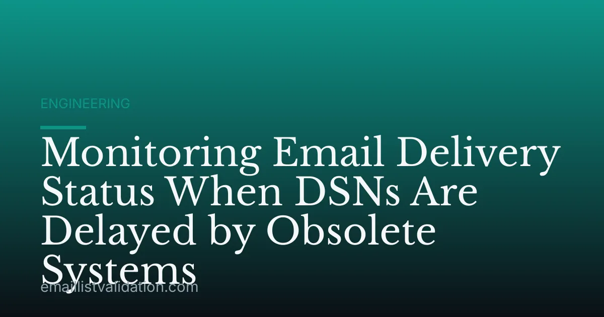 Monitoring Email Delivery Status When DSNs Are Delayed by Obsolete Systems