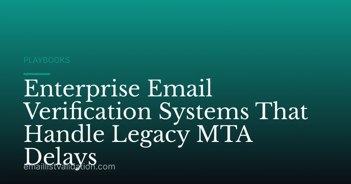 Enterprise Email Verification Systems That Handle Legacy MTA Delays