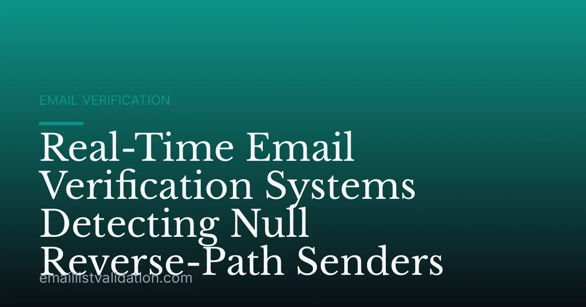 Real-Time Email Verification Systems Detecting Null Reverse-Path Senders