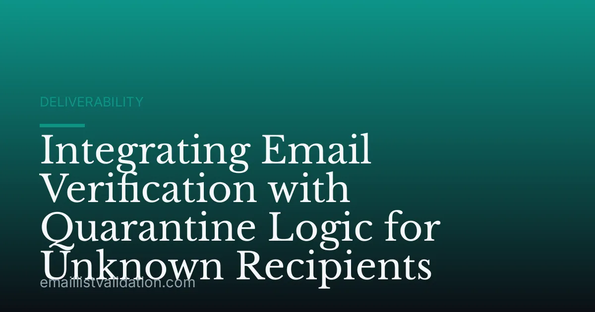 Integrating Email Verification with Quarantine Logic for Unknown Recipients
