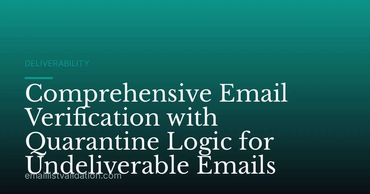Comprehensive Email Verification with Quarantine Logic for Undeliverable Emails