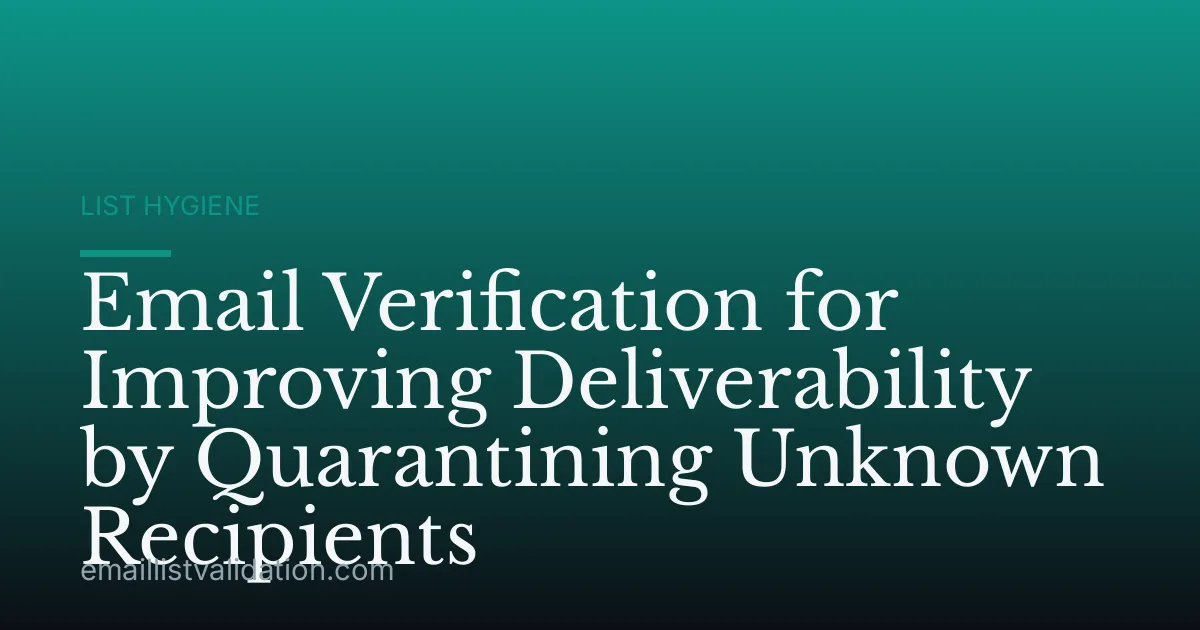 Email Verification for Improving Deliverability by Quarantining Unknown Recipients