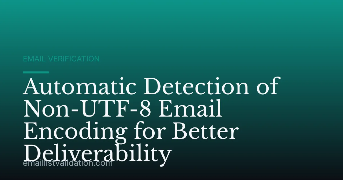Automatic Detection of Non-UTF-8 Email Encoding for Better Deliverability