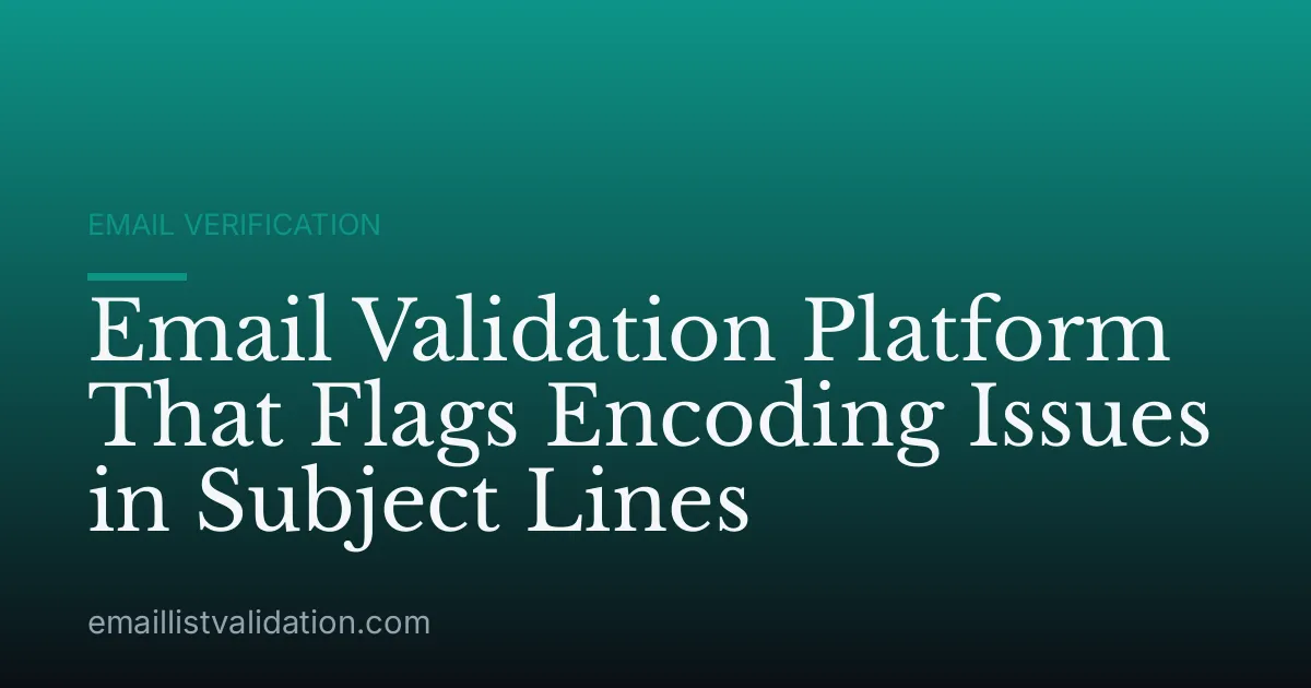 Email Validation Platform That Flags Encoding Issues in Subject Lines