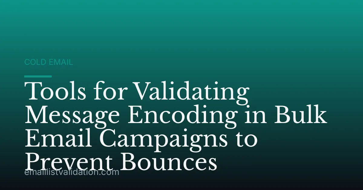 Tools for Validating Message Encoding in Bulk Email Campaigns to Prevent Bounces