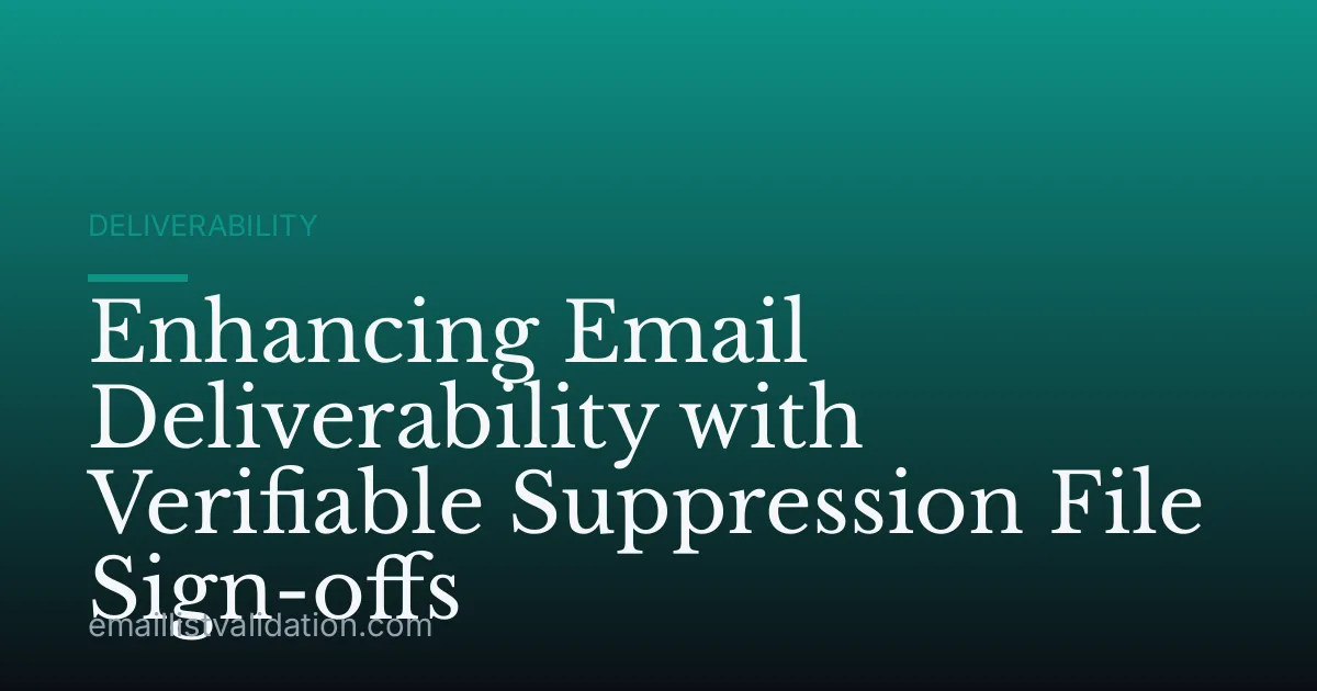 Enhancing Email Deliverability with Verifiable Suppression File Sign-offs