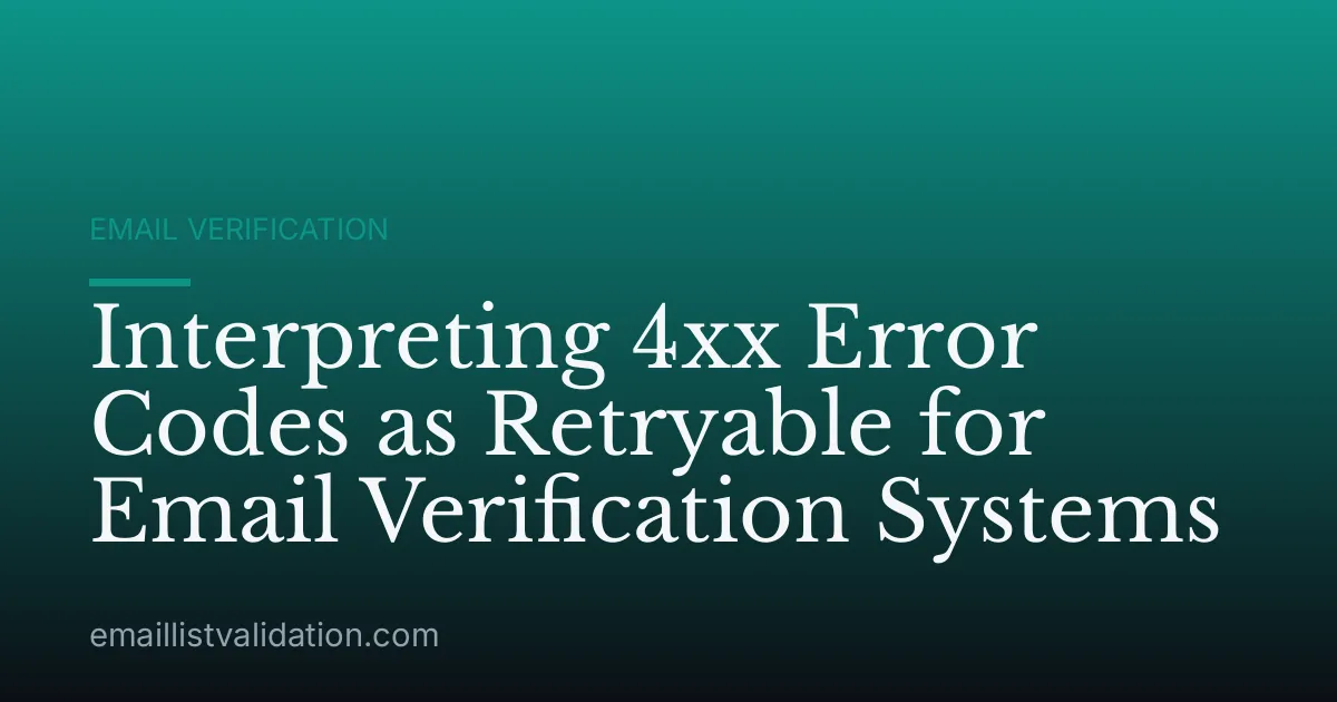Interpreting 4xx Error Codes as Retryable for Email Verification Systems