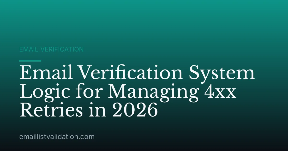 Email Verification System Logic for Managing 4xx Retries in 2026