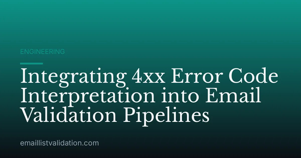 Integrating 4xx Error Code Interpretation into Email Validation Pipelines