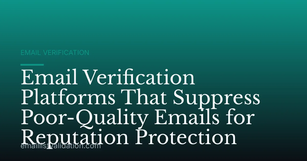 Email Verification Platforms That Suppress Poor-Quality Emails for Reputation Protection
