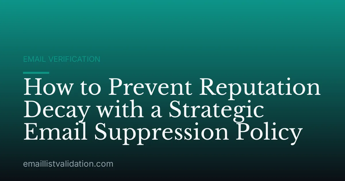 How to Prevent Reputation Decay with a Strategic Email Suppression Policy