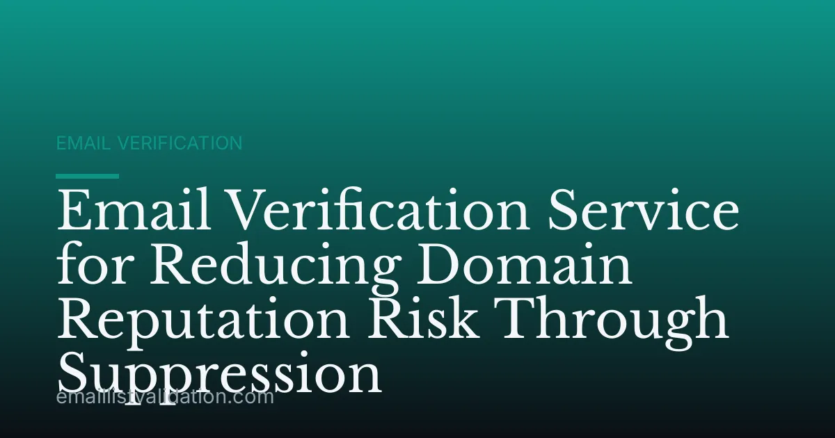 Email Verification Service for Reducing Domain Reputation Risk Through Suppression