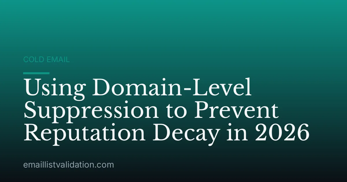 Using Domain-Level Suppression to Prevent Reputation Decay in 2026