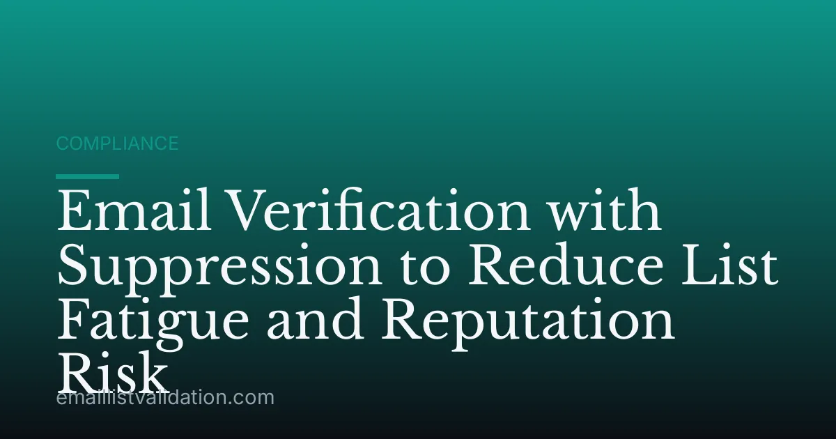 Email Verification with Suppression to Reduce List Fatigue and Reputation Risk