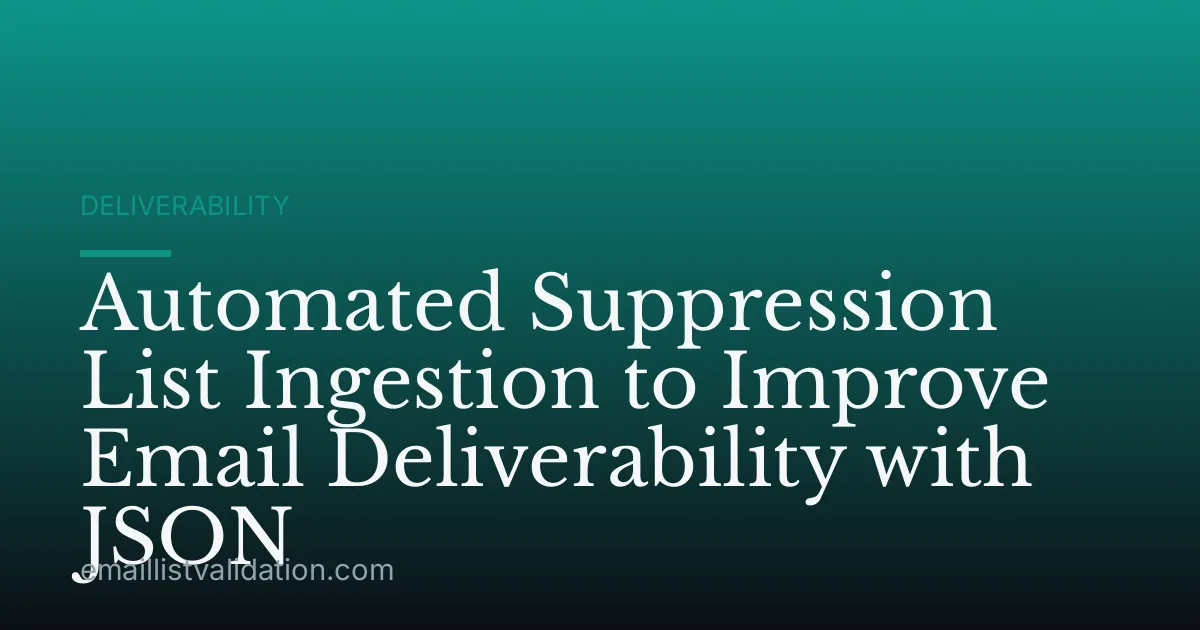 Automated Suppression List Ingestion to Improve Email Deliverability with JSON