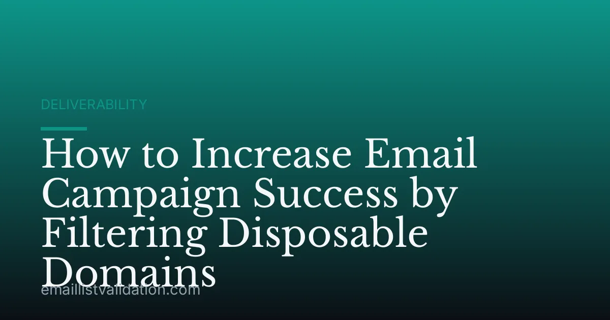 How to Increase Email Campaign Success by Filtering Disposable Domains