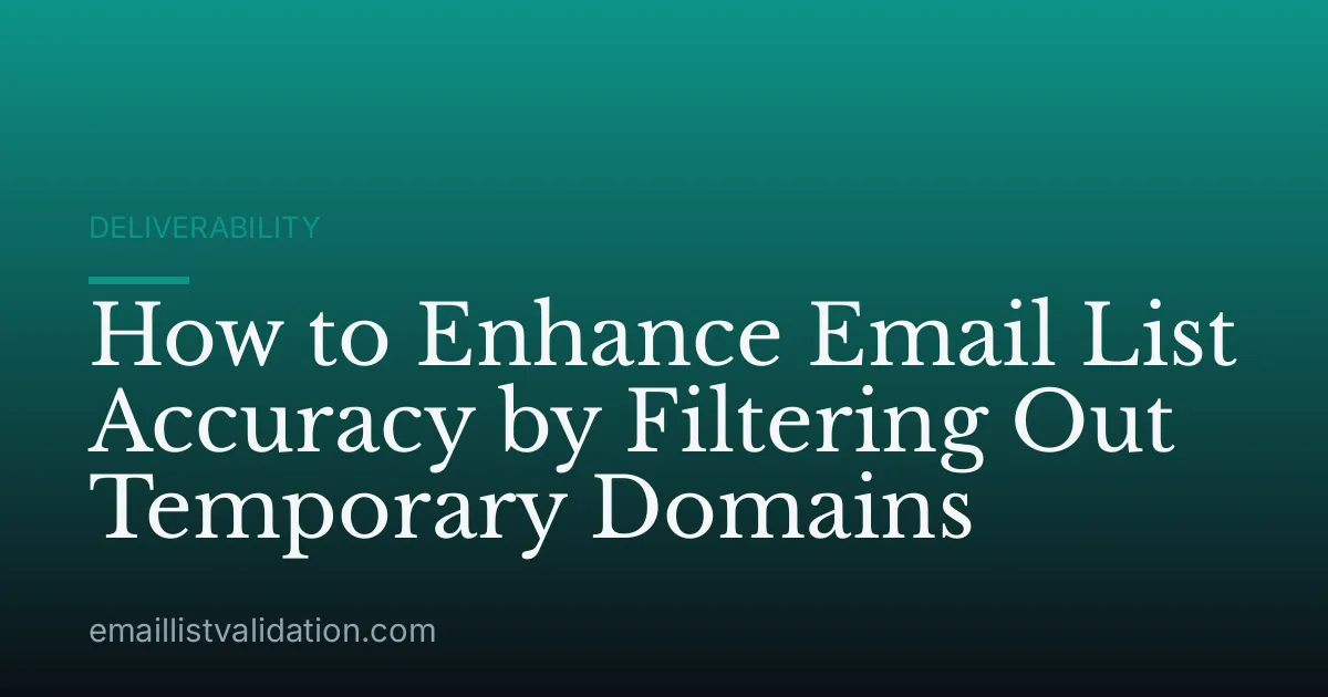 How to Enhance Email List Accuracy by Filtering Out Temporary Domains