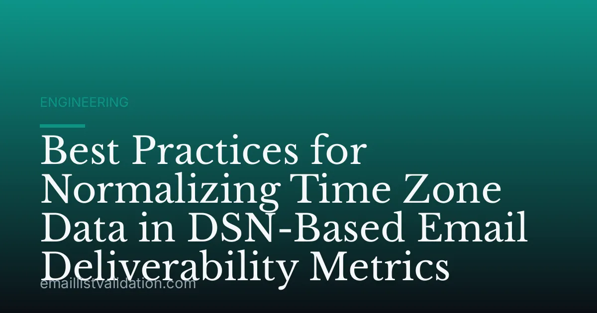 Best Practices for Normalizing Time Zone Data in DSN-Based Email Deliverability Metrics